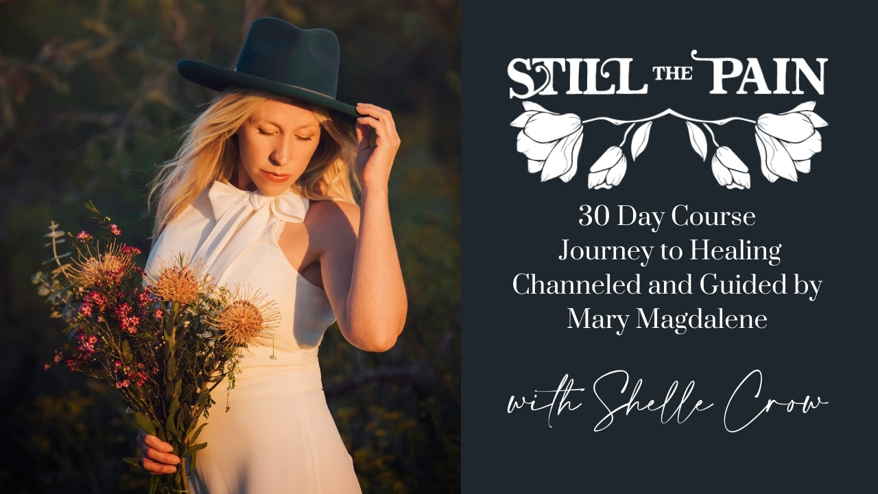 Still the Pain: Journey to Healing ~ Channeled and Guided by Mary Magdalene