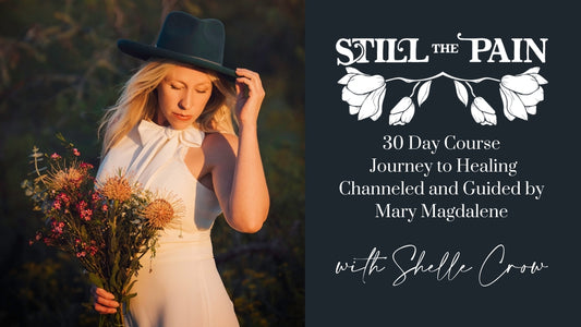 Still the Pain: Journey to Healing  ~ Channeled and Guided by Mary Magdalene